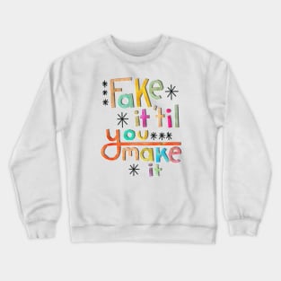 Fake it 'til you make it Crewneck Sweatshirt